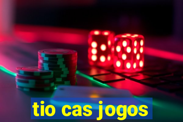 tio cas jogos